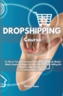 Image for Dropshipping Course : It&#39;s never too late to learn E-Commerce Business Model. Made simple strategies to make Money Online Selling On Shopify, eBay, Amazon FBA Creating Passive Income