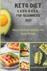 Image for Keto Diet Cookbook for Beginners 2021 : Easy Low Carb Recipes For Busy People