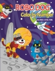 Image for Robo Dog Color By Number : A Cute Coloring Book for Kids. Fantastic Activity Book and Amazing Gift for Boys, Girls, Preschoolers, ToddlersKids.