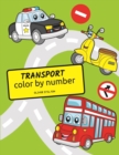 Image for Transport Color By Number : A Cute Coloring Book for Kids. Fantastic Activity Book and Amazing Gift for Boys, Girls, Preschoolers, ToddlersKids.