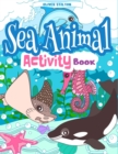 Image for Sea Animal Activity Book : The Perfect Book for Never-Bored Kids. A Funny Workbook with Word Search, Rewriting Dots Exercises, Word to Picture Matching, Spelling and Writing Games For Learning and Mor
