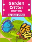 Image for Garden Critter Activity Book : The Perfect Book for Never-Bored Kids. A Funny Workbook with Word Search, Rewriting Dots Exercises, Word to Picture Matching, Spelling and Writing Games For Learning and