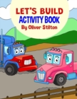 Image for Let&#39;s Build Activity Book : The Perfect Book for Never-Bored Kids. A Funny Workbook with Word Search, Rewriting Dots Exercises, Word to Picture Matching, Spelling and Writing Games For Learning and Mo