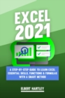 Image for Excel 2021 : A Complete, Step-by-Step Guide to Learn Excel Essential Skills, Functions and Formulas with a Smart Method