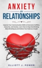 Image for Anxiety In Relationship : Improve Your Communication Skills to Overcome Conflicts, Insecurity, and Anxiety. Learn How to Stop Overthinking About Breaking Up and Achieve Your Goals as a Couple