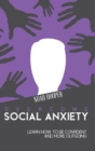 Image for Overcome Social Anxiety : Learn How to Be Confident and More Outgoing