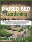 Image for Raised bed gardening : A DIY guide for beginners, with illustrations, on how you can start and sustain your thriving vegetable garden, using less water, with less work and in less physical space