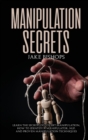 Image for Manipulation Secrets : Learn the Secrets of Covert Manipulation, How to Identify a Manipulator, NLP, and Proven Manipulation Techniques