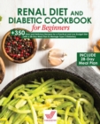 Image for Renal Diet and Diabetic Cookbook for Beginners : +350 Easy and Delicious Recipes for a Practical and Low Budget Diet (with a 28-Day Meal Plan to Manage Type 2 Diabetes)