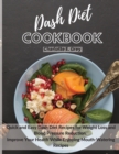 Image for Dash Diet Cookbook : Quick and Easy Dash Diet Recipes for Weight Loss and Blood Pressure Reduction. Improve Your Health while Enjoying Mouth-Watering Recipes