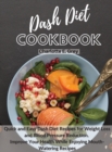 Image for Dash Diet Cookbook : Quick and Easy Dash Diet Recipes for Weight Loss and Blood Pressure Reduction. Improve Your Health while Enjoying Mouth-Watering Recipes