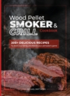 Image for Wood Pellet Smoker and Grill Cookbook : 200+ Delicious Recipes to Show Your Family and Friends Your Pitmaster&#39;s Game
