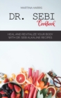 Image for Dr. Sebi cookbook : Heal and Revitalize Your Body with Dr. Sebi Alkaline Recipes