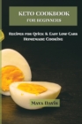 Image for Keto Cookbook for Beginners : Recipes for Quick &amp; Easy Low-Carb Homemade Cooking