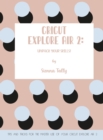 Image for Cricut Explore Air 2 : Unpack Your Skills! Tips and Tricks for the Master Use of Your Cricut Explore