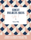 Image for Cricut Project Ideas Vol.1 : Hundreds of Fabulous Ideas for Your Projects Categorized by Material Type