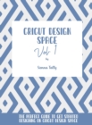 Image for Cricut Design Space Vol.1 : The Perfect Guide To Get Started Designing On Cricut Design Space