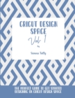 Image for Cricut Design Space Vol.1 : The Perfect Guide To Get Started Designing On Cricut Design Space