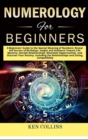 Image for Numerology for Beginners : A Beginners&#39; Guide to the Special Meaning of Numbers: Reveal the Secrets of Birthdays, Insight and Guidance Toward Life Mastery, Decode Relationships, Maximize Opportunities