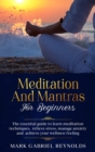 Image for Meditation and mantras for beginners : The Essential Guide to Learn Meditation Techniques, Relieve Stress, Manage Anxiety and Achieve Your Wellness Feeling