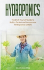 Image for Hydroponics : The Do It Yourself Guide to Build a Perfect and Inexpensive Hydroponics System