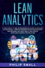 Image for Lean Analytics : A One Step At A Time Entrepreneur&#39;s Guide to Scaling Up Your Small Startup Business. Boost Productivity and Measure Ony What Really Matters By Using Data Science The Agile Way!