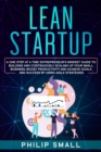 Image for Lean Startup : A One Step At A Time Entrepreneur&#39;s Mindset Guide to Building and Continuously Scaling Up Your Small Business. Boost Productivity and Achieve Goals and Success By Using Agile Strategies