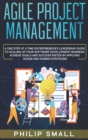 Image for Agile Project Management : A One Step at a Time Entrepreneur&#39;s Leadership Guide to Scaling Up Your Software Development Business. Achieve Goals and Success Faster by Applying Scrum and Kanban Strategi