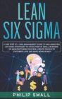 Image for Lean Six Sigma : A One Step At A Time Management Guide to Implementing Six Sigma Strategies to your Startup, Small Business Or Manufacturing Process. Create Products Customer Love And Make More Money