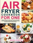 Image for Air Fryer Cookbook for One : Practical Guide on How to Cook Your Favorite Foods Quickly and Healthy Affordable and Delicious Recipes that Busy People Can Easily Prepare