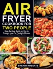 Image for Air Fryer Cookbook for Two People : Step-By-Step Guide on How To Prepare Low-Fat Foods in Minutes For You and Your Partner