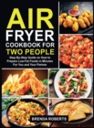 Image for Air Fryer Cookbook for Two People : Step-By-Step Guide on How To Prepare Low-Fat Foods in Minutes For You and Your Partner