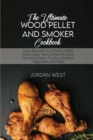 Image for The Ultimate Wood Pellet Grill Smoker Cookbook : Tasty Recipes for a Perfect BBQ. Enjoy Easy Tasty Grilled Recipes Including Meat, Poultry, Seafood, Vegetable and More