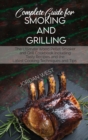 Image for Complete Guide For Smoking And Grilling : The Ultimate Wood Pellet Smoker and Grill Cookbook Including Tasty Recipes and the Latest Cooking Techniques and Tips