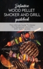 Image for Definitive Wood Pellet Smoker And Grill Guidebook : The Ultimate Guide To Master The Barbecue Like A Pro With Tasty Recipes