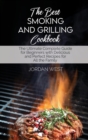 Image for The Best Smoking And Grilling Cookbook : The Ultimate Complete Guide for Beginners with Delicious and Perfect Recipes for All the Family