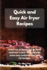 Image for Quick and Easy Air fryer Recipes : Have Fun at Home and Become Addicted to your Air Fryer with these Easy and Delicious Low Fat Recipes