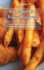 Image for Low-Fat Air Fryer Recipes : Low-Fat Mouthwatering Recipes to Cook with Your Air Fryer on a Budget