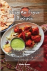 Image for Easy Air Fryer Recipes : Have Fun in Your Kitchen and Master the Full Potential of Your Air Fryer with These Easy and Tasty Low-Fat Recipes