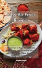 Image for Easy Air Fryer Recipes : Have Fun in Your Kitchen and Master the Full Potential of Your Air Fryer with These Easy and Tasty Low-Fat Recipes