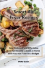 Image for Smart Air Fryer Recipes : Easy, Delicious and Affordable Low-Fat Recipes to Cook at Home with Your Air Fryer on a Budget