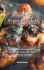 Image for Easy Air Fryer Recipes : Have Fun in Your Kitchen with these Easy, Tasty and Healthy Recipes for Your Air Fryer