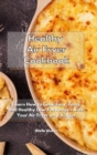 Image for Healthy Air Fryer Cookbook : Learn How to Cook Easy, Tasty and Healthy Low-Fat Recipes with Your Air Fryer on a Budget