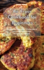 Image for Air Fryer Cookbook for Beginners : Easy and Delicious Low-Carb Recipes to Learn Cooking with Your Air Fryer on a Budget