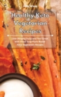 Image for Healthy Keto Vegetarian Recipes : Lose Weight Easily and Feel Great with these Easy Plant-Based Keto Vegetarian Recipes