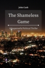 Image for The Shameless Game : A Suspenseful Political Thriller
