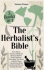 Image for The Herbalist&#39;s Bible - 3 Books in 1 : From Native American Medicinal Herbs to Modern Herbal Medicine. Everything You Need to Know About Transforming Herbs and Essential Oils into Healing Remedies.