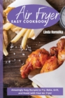 Image for Air Fryer Easy Cookbook : Amazingly Easy Recipes to Fry, Bake, Grill and Roast With Your Air Fryer