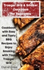 Image for Traeger Grill &amp; Smoker Cookbook For Beginners : Cookbook with Easy and Tasty BBQ Recipes to Enjoy Smoking with Your Traeger Grill