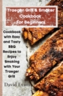 Image for Traeger Grill &amp; Smoker Cookbook For Beginners : Cookbook with Easy and Tasty BBQ Recipes to Enjoy Smoking with Your Traeger Grill